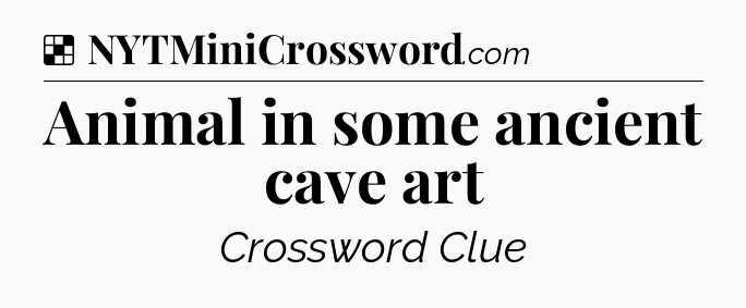 Solution: Animal in some ancient cave art - NYT Crossword