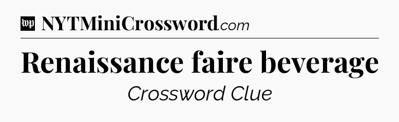 Renaissance faire beverage Crossword Clue
