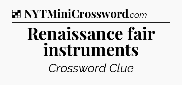 Solution: Renaissance fair instruments - NYT Crossword