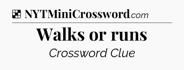 Solution: Walks or runs - NYT Crossword