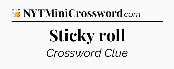Sticky roll - 7 Little Words