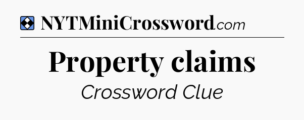 Solution: Property claims - NYT Mini Crossword
