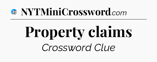 Property claims Crossword Clue