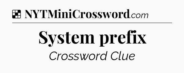 Solution: System prefix - NYT Crossword