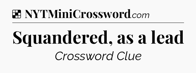 Solution: Squandered, as a lead - NYT Crossword