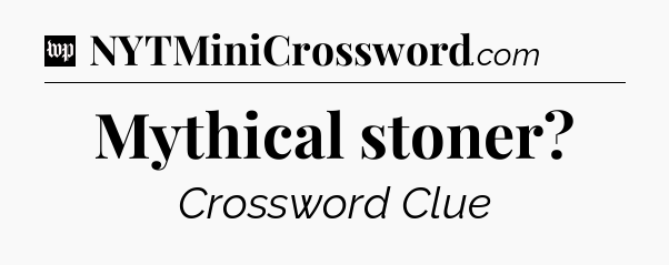 Mythical stoner Crossword Clue