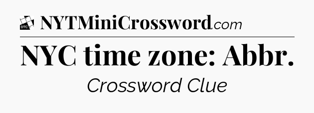 NYC time zone: Abbr - Daily Themed Classic Crossword