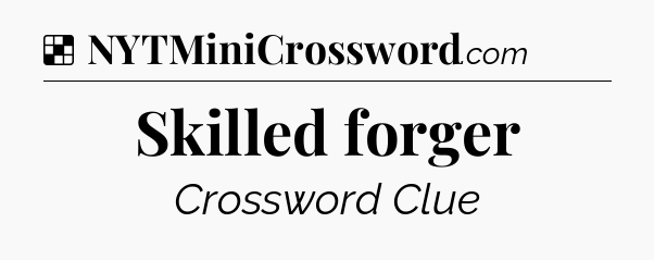 Solution: Skilled forger - NYT Crossword
