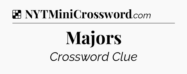 Solution: Majors - NYT Crossword