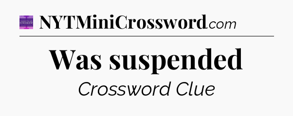 Was suspended - Thomas Joseph Crossword
