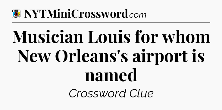 Musician Louis for whom New Orleans's airport is named Crossword Clue