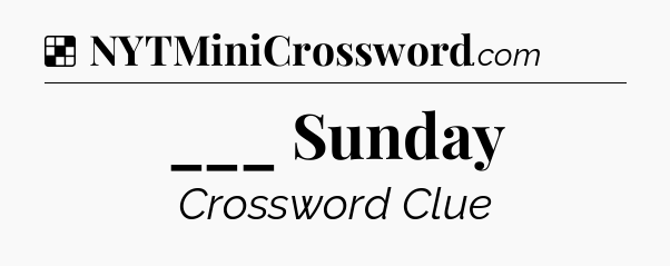 Solution: ___ Sunday - NYT Crossword