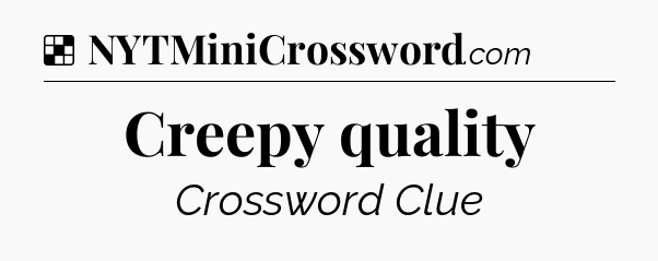 Solution: Creepy quality - NYT Crossword