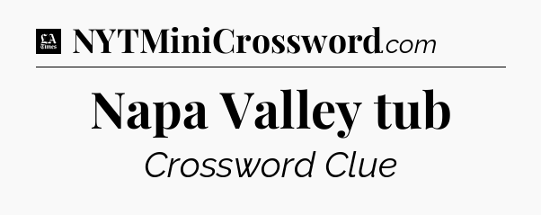 Napa Valley tub - LA Times Crossword