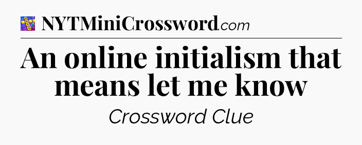 An online initialism that means let me know Codycross