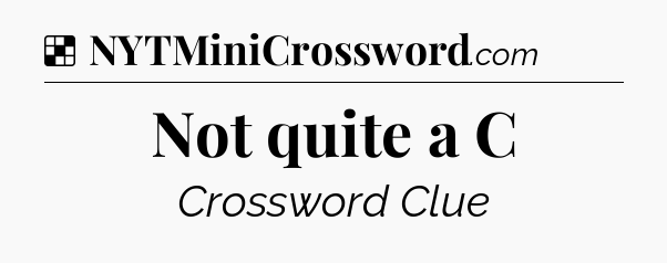 Solution: Not quite a C - NYT Crossword