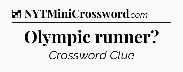 Solution: Olympic runner - NYT Crossword