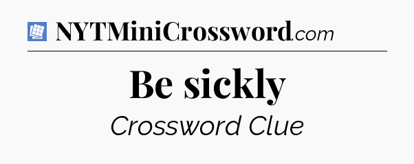Be sickly Puzzle Page Crossword Clue