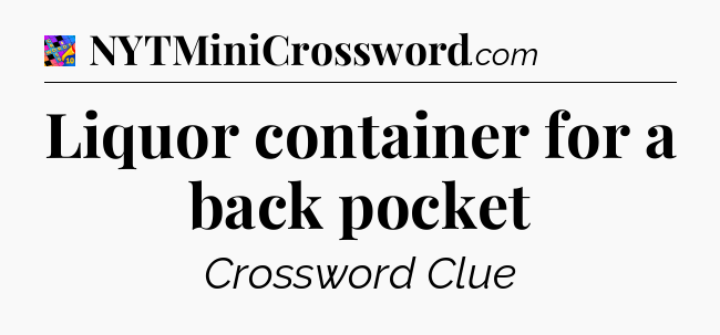 Liquor container for a back pocket Crossword Clue