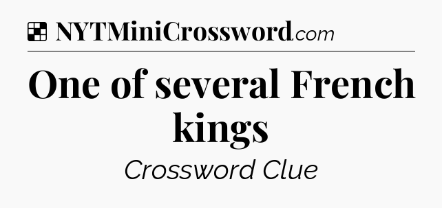 Solution: One of several French kings - NYT Crossword