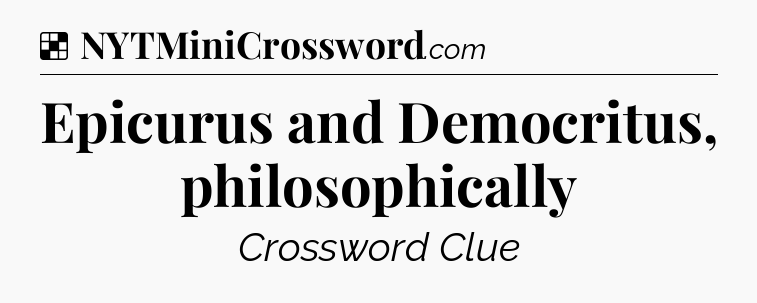 Solution: Epicurus and Democritus, philosophically - NYT Crossword