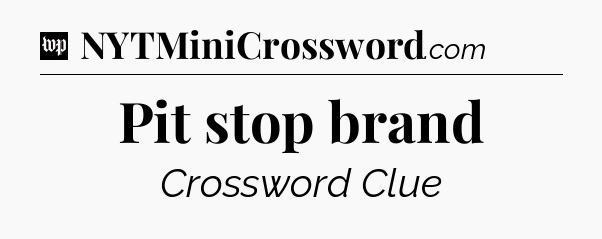 Pit stop brand Crossword Clue