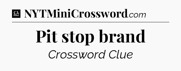 Pit stop brand - LA Times Crossword