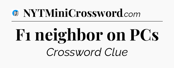 F1 neighbor on PCs Crossword Clue