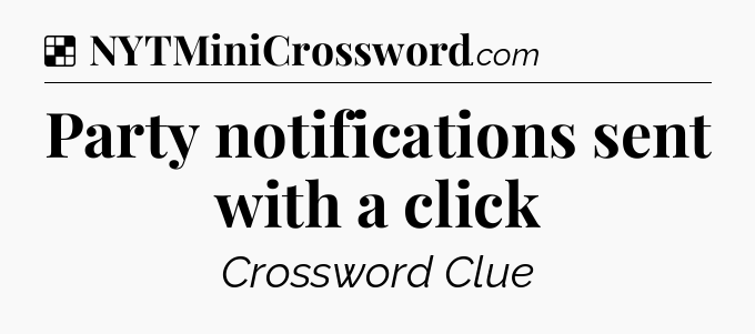 Solution: Party notifications sent with a click - NYT Crossword
