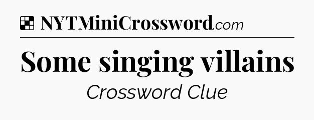 Solution: Some singing villains - NYT Crossword