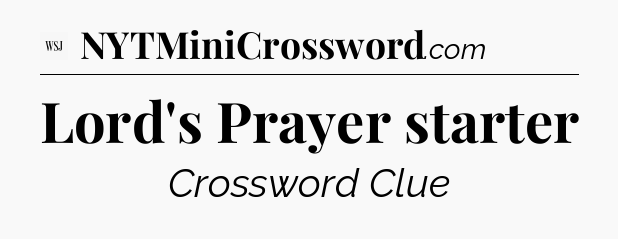 Lord's Prayer starter - WSJ Crossword