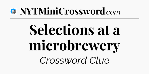 Selections at a microbrewery Crossword Clue