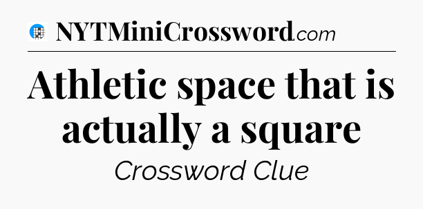 Athletic space that is actually a square Crossword Clue