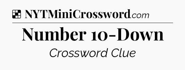 Solution: Number 10-Down - NYT Crossword