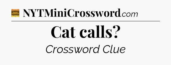 Cat calls - Eugene Sheffer Crossword