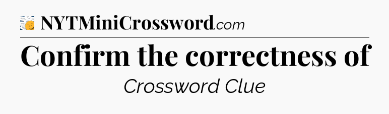 Confirm the correctness of - 7 Little Words