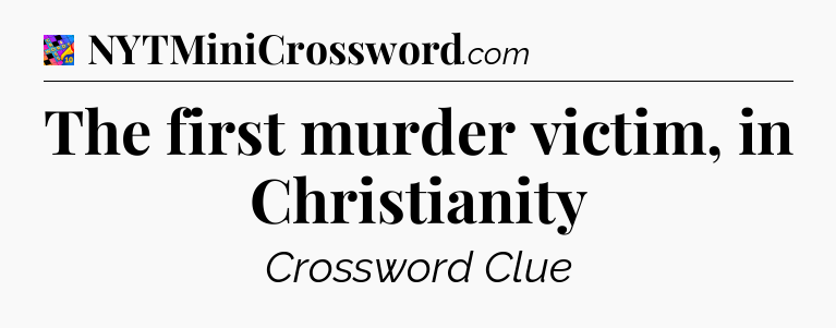 The first murder victim, in Christianity Crossword Clue