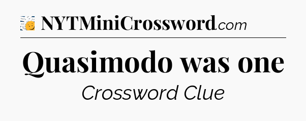 Quasimodo was one - 7 Little Words
