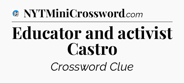 Educator and activist Castro Crossword Clue