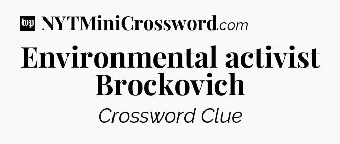 Environmental activist Brockovich Crossword Clue