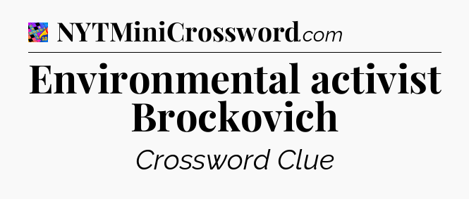 Environmental activist Brockovich Crossword Clue