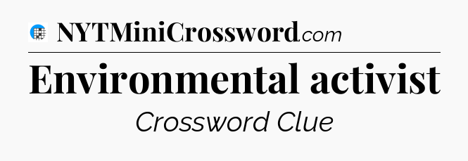 Environmental activist Crossword Clue