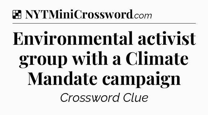 Solution: Environmental activist group with a Climate Mandate campaign - NYT Crossword
