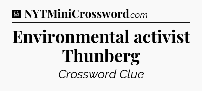 Environmental activist Thunberg - LA Times Crossword