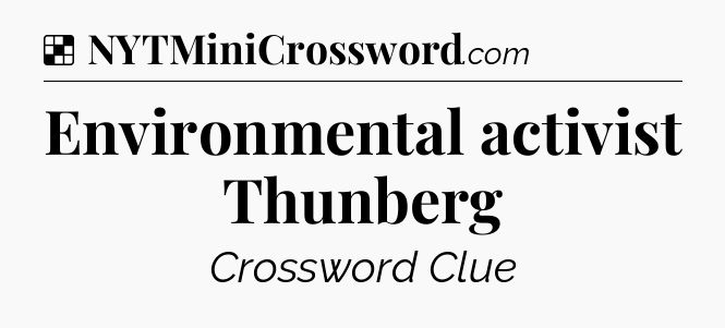 Solution: Environmental activist Thunberg - NYT Crossword