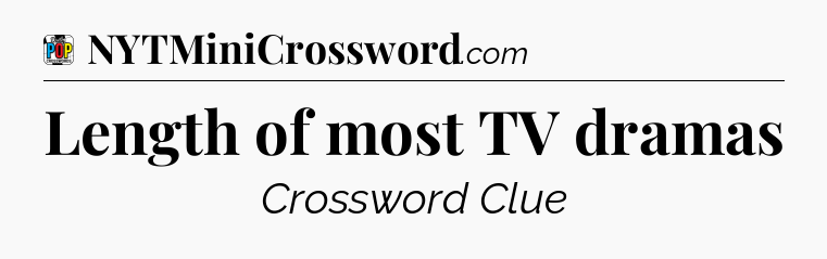 Length of most TV dramas Crossword Clue