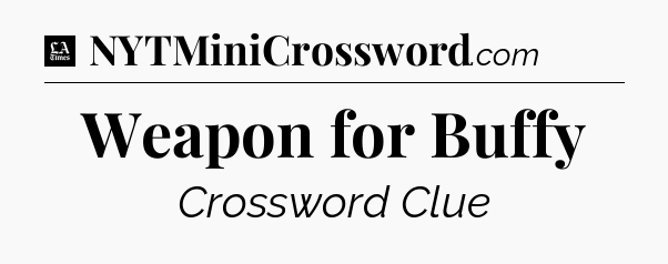 Weapon for Buffy - LA Times Crossword