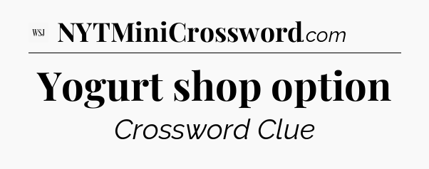 Yogurt shop option - WSJ Crossword