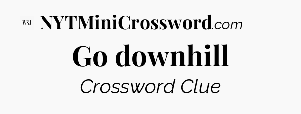 Go downhill - WSJ Crossword
