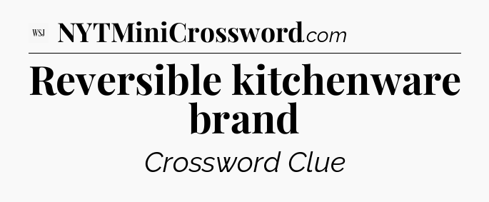 Reversible kitchenware brand - WSJ Crossword